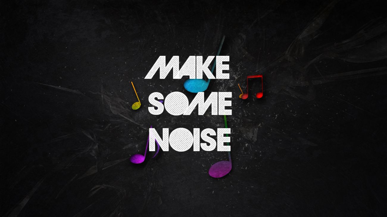 Make Some Noise Wallpaper